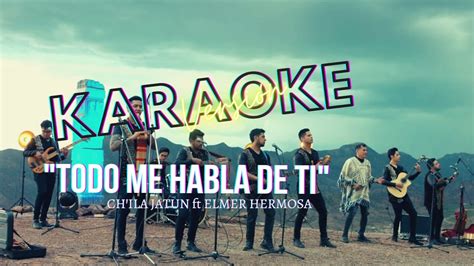 TODO ME HABLA DE TI Ch IlaJatun Ft Elmer Hermosa KARAOKE YouTube