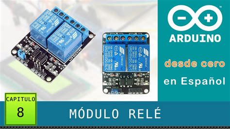 Arduino desde cero en Español Capítulo 8 Módulo Relé con