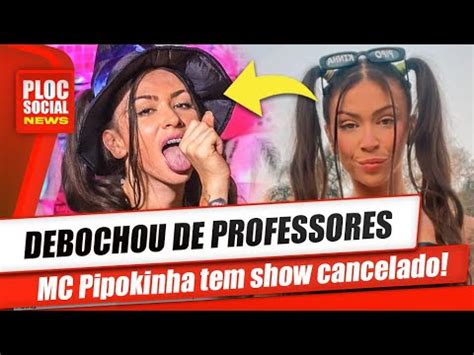 Mc Pipokinha Tem Show Cancelado Ap S Debochar De Professores E V Deos