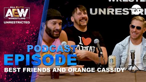 Best Friends And Orange Cassidy Aew Unrestricted Podcast Youtube