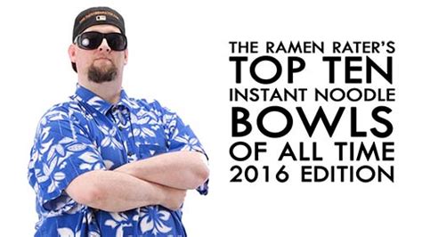 The Ramen Raters Top Ten Instant Noodle Bowls Of All Time 2016 Edition