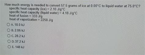 Solved How Much Energy Is Needed To Convert Grams Of Chegg