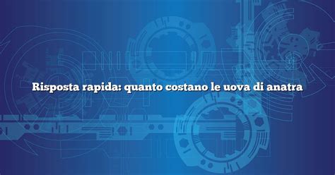 Risposta Rapida Quanto Costano Le Uova Di Anatra Diffusonslascience