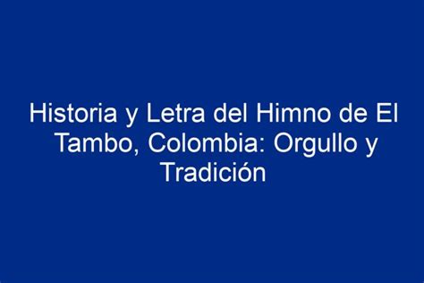 Historia Y Letra Del Himno De El Tambo Colombia Orgullo Y Tradici N