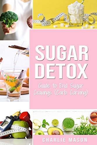 Sugar Detox Guide To End Sugar Cravings Carb Carving Sugar Detox