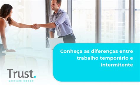 Conhe A As Diferen As Entre Trabalho Tempor Rio E Intermitente