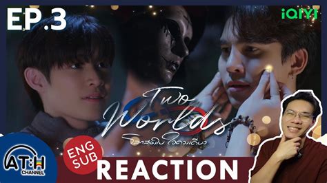 ENG AUTO REACTION RECAP EP 3 Two Worlds โลกสองใบ ใจดวงเดยว