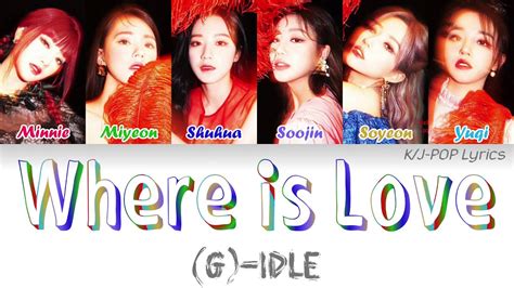 G I Dle Where Is Love Colour Coded Lyrics Han Rom Eng