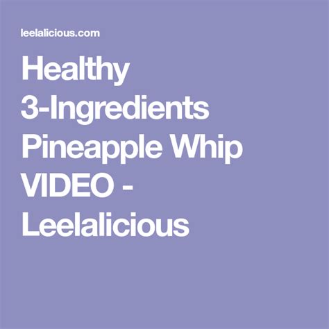 Healthy 3 Ingredients Pineapple Whip Video Leelalicious Pineapple