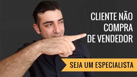 Melhor Dica Para Vender Mais Cliente N O Compra De Vendedor