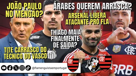 JOÃO PAULO NO FLA ARRSACA NA ARÁBIA ARSENAL LIBERA ATLETA TITE