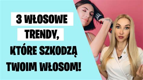 3 włosowe trendy które szkodzą Twoim włosom YouTube