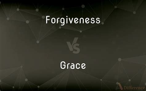 Forgiveness vs. Grace — What’s the Difference?