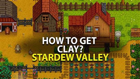 5 Ways To Collect Clay In Stardew Valley