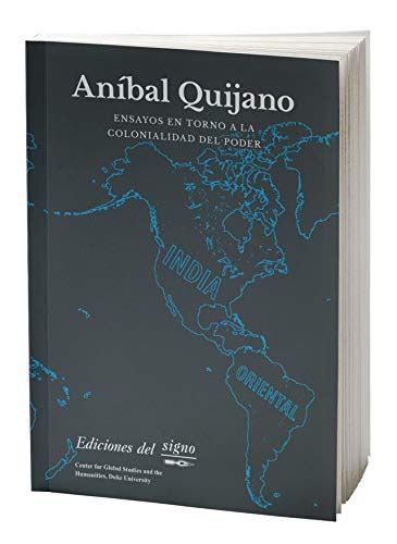 Ensayos en torno a la colonialidad del poder Aníbal Quijano