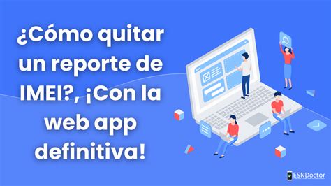 C Mo Quitar Un Reporte De Imei Con La Web App Definitiva