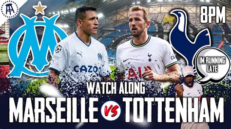 Marseille Vs Tottenham Champions League Live Watch Along With