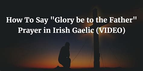 How To Say Glory Be To The Father Prayer In Irish Video