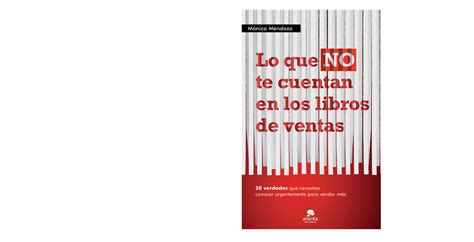 Lo Que No Te Cuentan En Los Libros De Ventas M Nica Mendoza Lo Que No