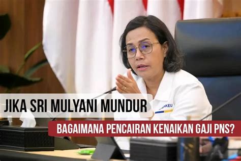 Jika Sri Mulyani Mundur Dari Kemenkeu Begini Kelangsungan Pencairan