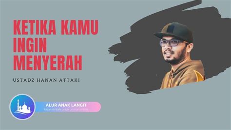 KETIKA KAMU INGIN MENYERAH USTADZ HANAN ATTAKI YouTube