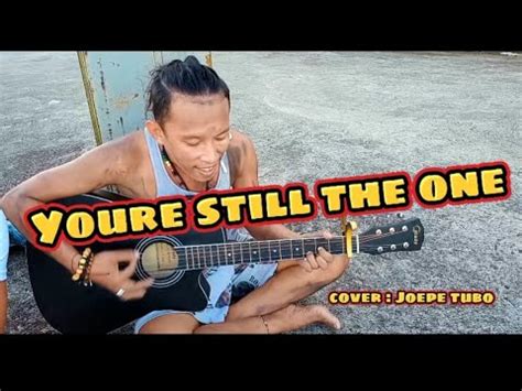 Youre Still The One Cover By Joepe Tubo Taong Grasa