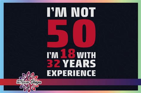 Im Not 50 Im 18 With 32 Years Experience Graphic By Ssflower