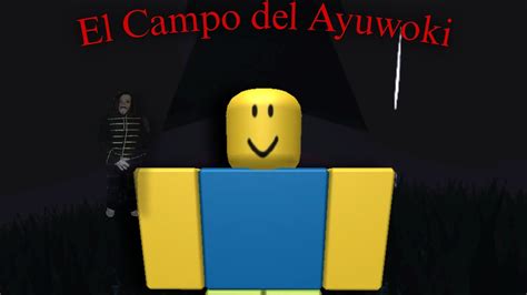 En Donde Nos Metimos El Campo Del Ayuwoki Roblox Youtube