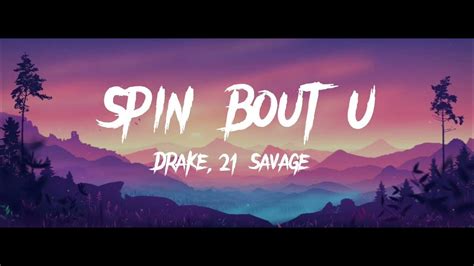 Spin Bout U Drake 21 Savage Lyrics Youtube