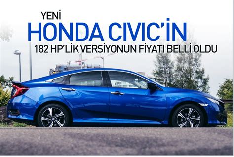 Yeni Honda Civic In Hp Lik Versiyonun Fiyat Belli Oldu Haberler