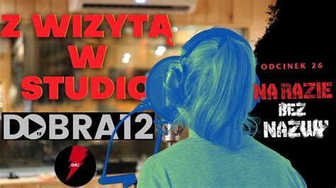 Z Wizyt W Dobra Studio Na Razie Bez Nazwy Odc Youtube