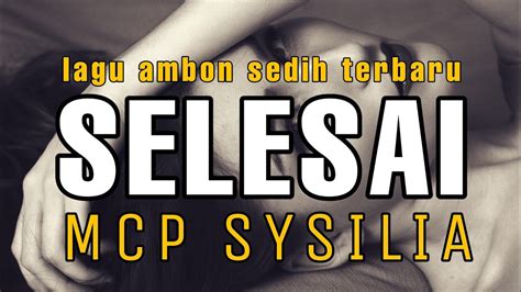 Lagu Ambon Sedih Terbaru Mcp Sysilia Selesai Lirik Laguambon