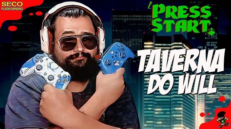 Press Start Taverna Do Will Bate Papo Jogatina Youtube