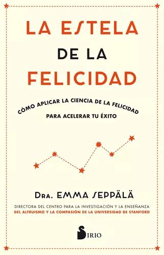 La Estela De La Felicidad Cómo Aplicar La Ciencia De La Felicidad Para