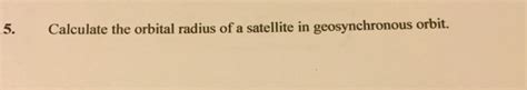 Solved Calculate the orbital radius of a satellite in | Chegg.com