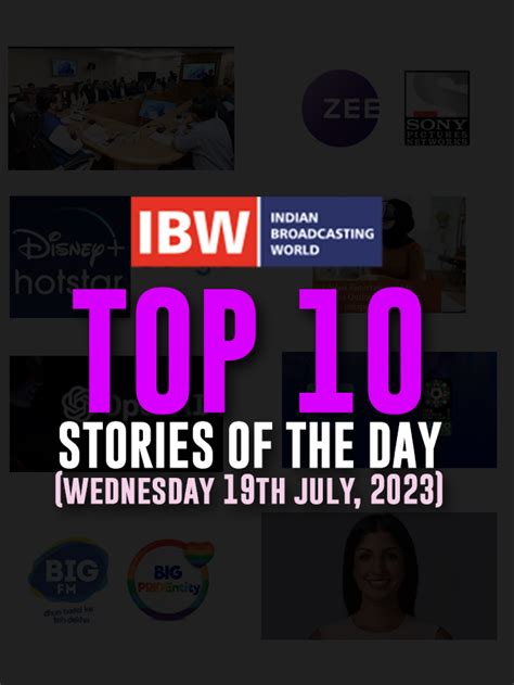 Top 10 Story Of The Day (Wednesday 19th July,2023) - Indian Broadcasting World