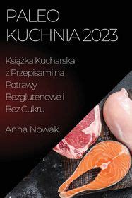 Paleo Kuchnia 2023 Książka Kucharska z Przepisami na Potrawy