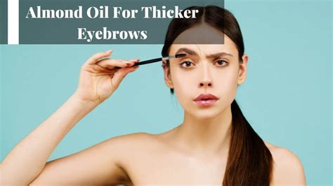 How Almond Oil Can Help You Grow Thicker Eyebrows