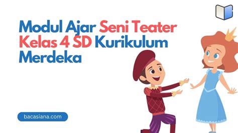 Unduh Modul Ajar Seni Teater Kelas 4 Sd Kurikulum Merdeka Bacasiana