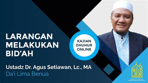 Larangan Melakukan Bid Ah Bersama Ustadz Dr Agus Setiawan Lc Ma