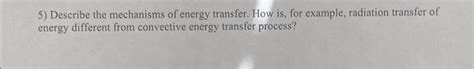 Solved 5) Describe the mechanisms of energy transfer. How | Chegg.com