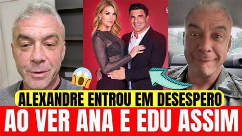 Alexandre Correa Entrou Em Desesperado Ao Ver Ana Hickmann E Edu Guedes