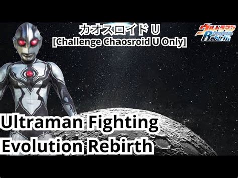 Saatnya Kegelapan Beraksi Chaosroid U Ultraman Fighting Evolution