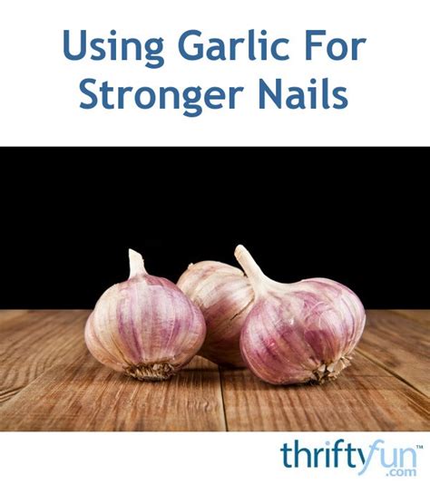 Using Garlic For Stronger Nails Thriftyfun