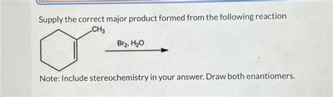 Solved Supply The Correct Major Product Formed From The