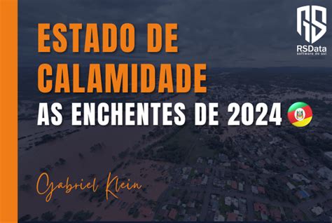 Estado De Calamidade As Enchentes De 2024 Rs Data