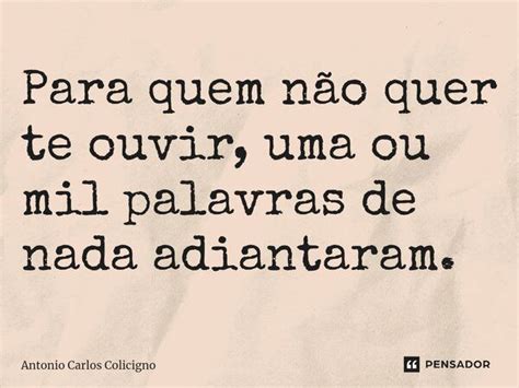 ⁠para Quem Não Quer Te Ouvir Uma Ou Antonio Carlos Colicigno Pensador