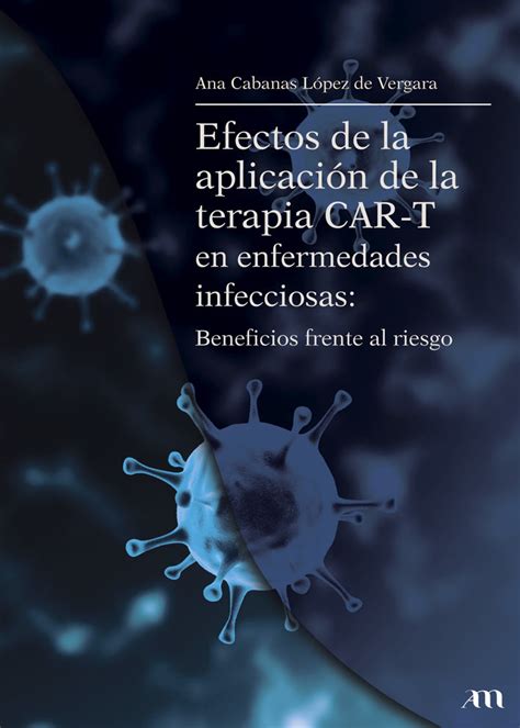 Efectos De La Aplicaci N De La Terapia Car T En Enfermedades