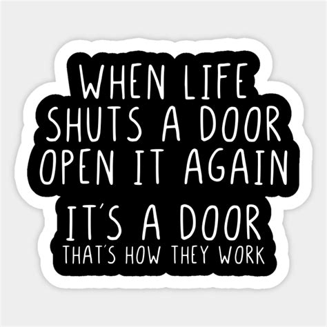 When Life Shuts A Door Open It Again When Life Shuts A Door Open It