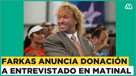 Farkas Anuncia Importante Donaci N A Hombre Entrevistado Por Mucho